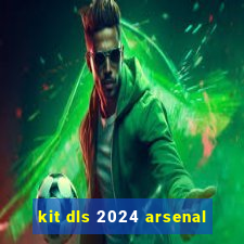 kit dls 2024 arsenal